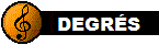 Degr&eacute;s